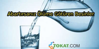 Bazı Yiyeceklerin Miktarını Abartırsanız Ölüme Götürüyor