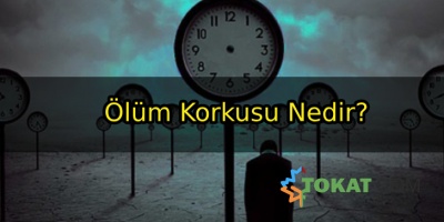 Ölüm Korkusu Nedir?