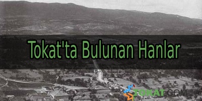 Tokat'ta Bulunan Hanlar