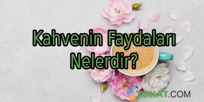 Kahvenin Faydaları Nelerdir?