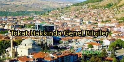 Tokat Hakkında Genel Bilgiler