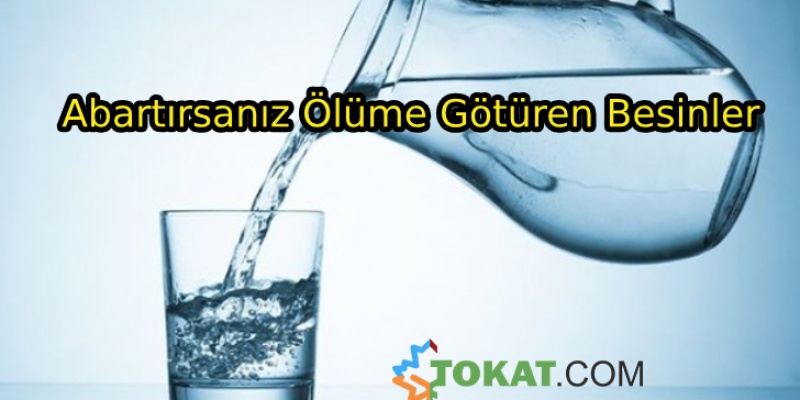 Bazı Yiyeceklerin Miktarını Abartırsanız Ölüme Götürüyor