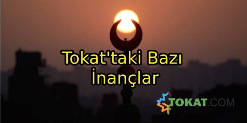 Tokat'taki Bazı İnançlar