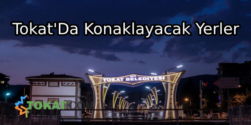 Tokat'da Konaklanacak Yerler