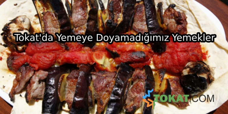 Tokat'da Yemeye Doyamadığımız Yemekler