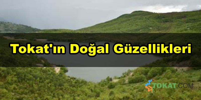 Tokat'ın Doğal Güzellikleri